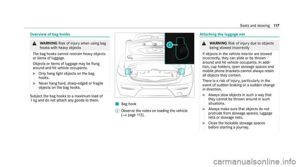 MERCEDES-BENZ E-CLASS CABRIOLET 2020  Owners Manual Overview of bag hooks
&
WARNING Risk of inju rywhen using bag
hooks with heavy objects
The bag hooks cannot restra in heavy objects
or items of luggage.
Objects or items of luggage may be flung
around