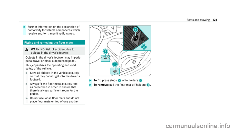 MERCEDES-BENZ E-CLASS CABRIOLET 2020  Owners Manual #
Further information on the declaration of
confo rmity forve hicle components which
re cei veand/or transmit radio wav es. Fi
tting and removing the floormats &
WARNING Risk of accident due to
object