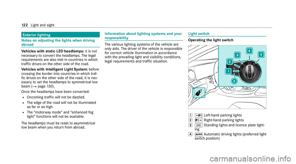 MERCEDES-BENZ E-CLASS CABRIOLET 2020  Owners Manual Exterior lighting
Note
s on adjusting the lights when driving
abroad Ve
hicles with static LED headlamps: it is not
necessa ryto con vert the headlamps. The legal
re qu irements are also met in countr