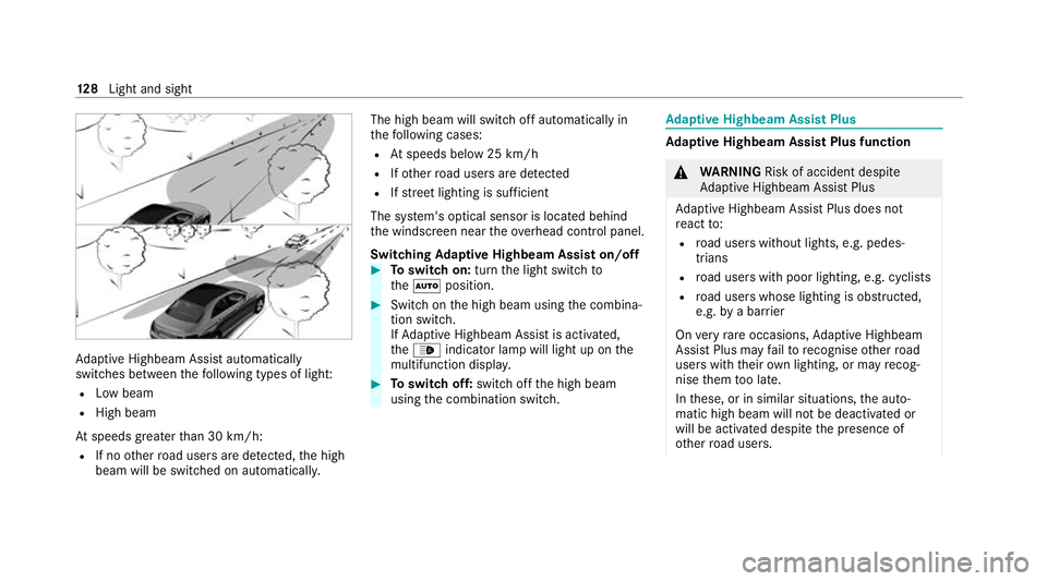MERCEDES-BENZ E-CLASS CABRIOLET 2020 User Guide Ad
aptive Highbeam Assist automatically
swit ches between thefo llowing types of light:
R Low beam
R High beam
At speeds greater than 30 km/h:
R If no other road users are de tected, the high
beam wil MERCEDES-BENZ E-CLASS CABRIOLET 2020 User Guide Ad
aptive Highbeam Assist automatically
swit ches between thefo llowing types of light:
R Low beam
R High beam
At speeds greater than 30 km/h:
R If no other road users are de tected, the high
beam wil