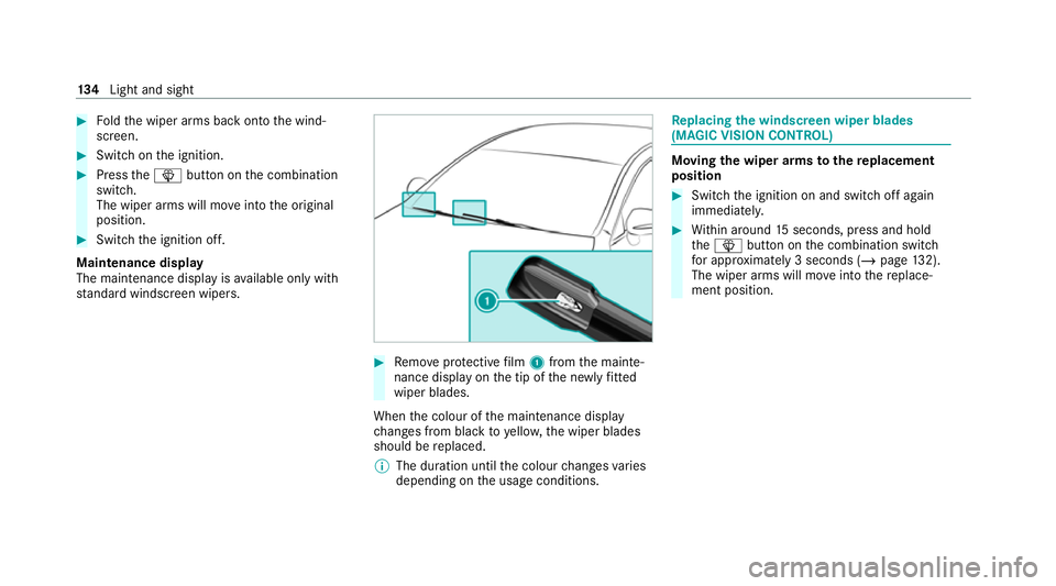 MERCEDES-BENZ E-CLASS CABRIOLET 2020 Owners Manual #
Foldthe wiper arms back onto the wind‐
screen. #
Switch on the ignition. #
Press theî button on the combination
switch.
The wiper arms will mo veinto the original
position. #
Switch the ignition MERCEDES-BENZ E-CLASS CABRIOLET 2020 Owners Manual #
Foldthe wiper arms back onto the wind‐
screen. #
Switch on the ignition. #
Press theî button on the combination
switch.
The wiper arms will mo veinto the original
position. #
Switch the ignition