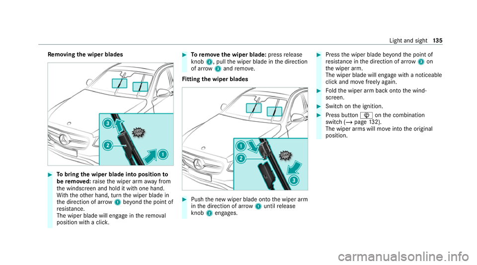 MERCEDES-BENZ E-CLASS CABRIOLET 2020 Owners Manual Re
moving the wiper blades #
Tobring the wiper blade into position to
be remo ved: raise the wiper arm away from
th e windscreen and hold it with one hand.
Wi th th eot her hand, turn the wiper blade MERCEDES-BENZ E-CLASS CABRIOLET 2020 Owners Manual Re
moving the wiper blades #
Tobring the wiper blade into position to
be remo ved: raise the wiper arm away from
th e windscreen and hold it with one hand.
Wi th th eot her hand, turn the wiper blade