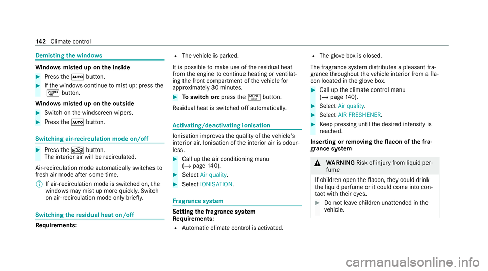 MERCEDES-BENZ E-CLASS CABRIOLET 2020  Owners Manual Demi
sting the windo ws Wi
ndo wsmis ted up on the inside #
Press theà button. #
Ifth e windo wscontinue tomist up: press the
¬ button.
Wi ndo wsmis ted up on the outside #
Switch on the windscreen  MERCEDES-BENZ E-CLASS CABRIOLET 2020  Owners Manual Demi
sting the windo ws Wi
ndo wsmis ted up on the inside #
Press theà button. #
Ifth e windo wscontinue tomist up: press the
¬ button.
Wi ndo wsmis ted up on the outside #
Switch on the windscreen