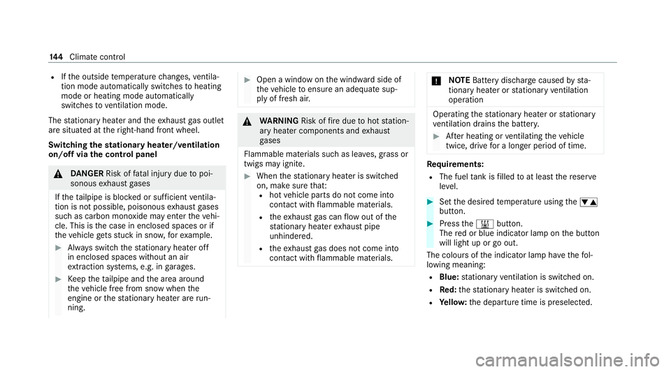 MERCEDES-BENZ E-CLASS CABRIOLET 2020  Owners Manual R
Ifth e outside temp erature changes, ventila‐
tion mode au tomatical lyswitches toheating
mode or heating mode automatically
switches toventilation mode.
The stationary heater and theex haust gas  MERCEDES-BENZ E-CLASS CABRIOLET 2020  Owners Manual R
Ifth e outside temp erature changes, ventila‐
tion mode au tomatical lyswitches toheating
mode or heating mode automatically
switches toventilation mode.
The stationary heater and theex haust gas