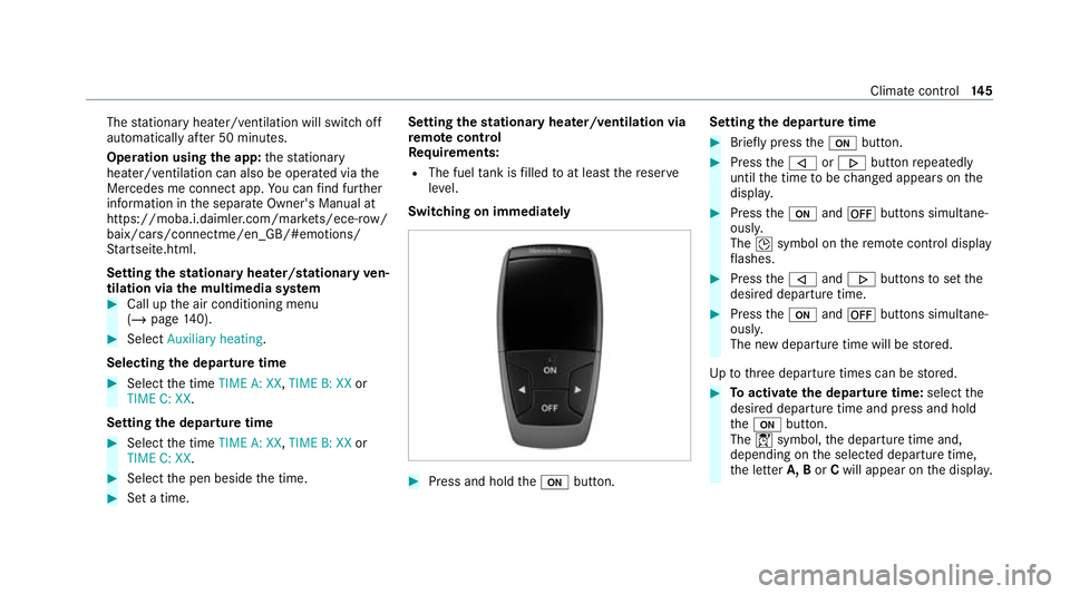MERCEDES-BENZ E-CLASS CABRIOLET 2020  Owners Manual The
stationary heater/ ventilation will switch off
au tomatical lyafte r 50 minutes.
Operation using the app: thest ationary
heater/ ventilation can also be operated via the
Mercedes me connect app. Y MERCEDES-BENZ E-CLASS CABRIOLET 2020  Owners Manual The
stationary heater/ ventilation will switch off
au tomatical lyafte r 50 minutes.
Operation using the app: thest ationary
heater/ ventilation can also be operated via the
Mercedes me connect app. Y