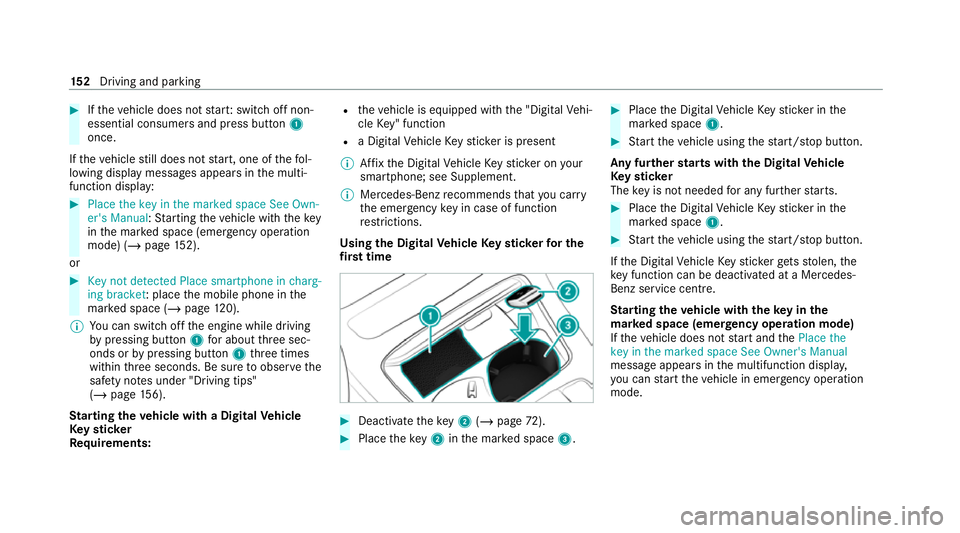 MERCEDES-BENZ E-CLASS CABRIOLET 2020  Owners Manual #
Ifth eve hicle does not star t:switch off non-
essential consumers and press button 1
once.
If th eve hicle still does not start, one of thefo l‐
lowing display messages appears in the multi‐
fu