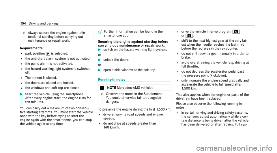 MERCEDES-BENZ E-CLASS CABRIOLET 2020 User Guide #
Alw ays secure the engine against unin‐
te ntional starting before car rying out
maintenance or repair work. Re
quirements:
R park position jis selected.
R the anti- theft alarm sy stem is not act MERCEDES-BENZ E-CLASS CABRIOLET 2020 User Guide #
Alw ays secure the engine against unin‐
te ntional starting before car rying out
maintenance or repair work. Re
quirements:
R park position jis selected.
R the anti- theft alarm sy stem is not act