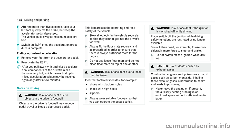 MERCEDES-BENZ E-CLASS CABRIOLET 2020  Owners Manual #
After no more than five seconds, take your
left foot quickly off the brake, but keep the
accelerator pedal depressed.
The vehicle pulls away at maximum accelera‐
tion. #
Swit chon ESP ®
once the 