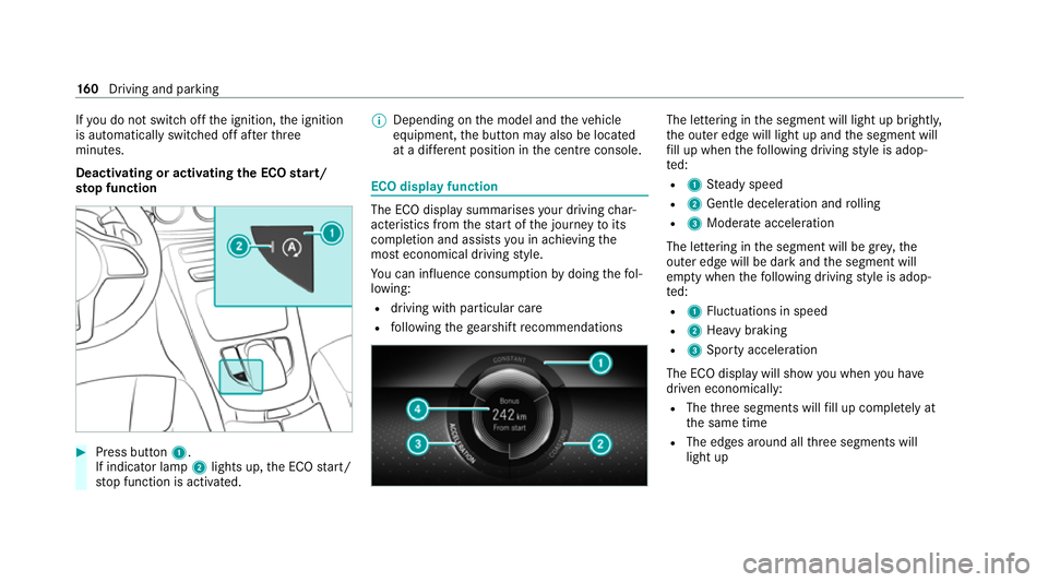 MERCEDES-BENZ E-CLASS CABRIOLET 2020  Owners Manual If
yo u do not swit choff the ignition, the ignition
is automatically switched off af terth ree
minutes.
Deactivating or activating the ECO start/
sto p function #
Press button 1.
If indicator la mp2l