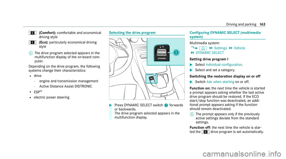 MERCEDES-BENZ E-CLASS CABRIOLET 2020  Owners Manual A
(Comfort): comfortable and economical
driving style
; (Eco):particularly economical driving
st yle
% The drive program selected appears in the
multifunction display of the on-board com‐
puter.
Dep