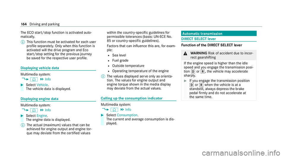 MERCEDES-BENZ E-CLASS CABRIOLET 2020  Owners Manual The ECO
start/ stop function is activated auto‐
matically.
% This function must be activated for each user
profile sepa rately. Only when this function is
activated will the drive prog ram and Eco
s