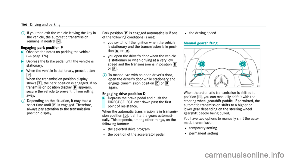 MERCEDES-BENZ E-CLASS CABRIOLET 2020  Owners Manual %
Ifyo uth en exitth eve hicle leaving theke y in
th eve hicle, the automatic transmission
re mains in neutral i.
Engaging park position P #
Obser vethe no tes on parking theve hicle
(/ page 174). #
D