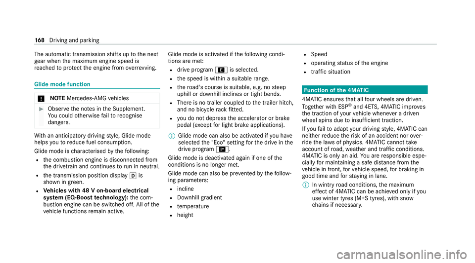 MERCEDES-BENZ E-CLASS CABRIOLET 2020  Owners Manual The automatic transmission shifts up
tothe next
ge ar when the maximum engine speed is
re ached toprotect the engine from overrev ving. Glide mode function
*
NO
TEMercedes-AMG vehicles #
Obser vethe n