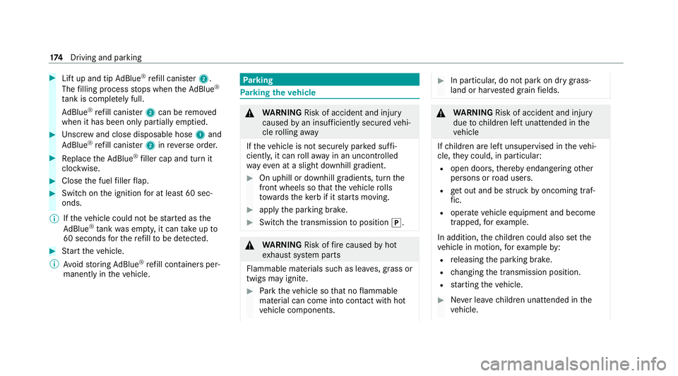 MERCEDES-BENZ E-CLASS CABRIOLET 2020 Owners Manual #
Lift up and tip AdBlue ®
re fill canis ter2.
The filling process stops when theAd Blue ®
ta nk is compl etely full.
Ad Blue ®
re fill canis ter2 can be remo ved
when it has been only partially em MERCEDES-BENZ E-CLASS CABRIOLET 2020 Owners Manual #
Lift up and tip AdBlue ®
re fill canis ter2.
The filling process stops when theAd Blue ®
ta nk is compl etely full.
Ad Blue ®
re fill canis ter2 can be remo ved
when it has been only partially em
