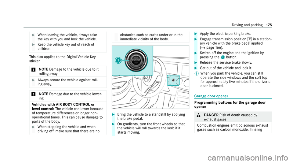 MERCEDES-BENZ E-CLASS CABRIOLET 2020  Owners Manual #
When leaving theve hicle, alw aysta ke
th eke y with you and lock theve hicle. #
Keep theve hicle key out of reach of
ch ildren. This also applies
tothe Digital Vehicle Key
st icke r.
* NO
TEDama ge