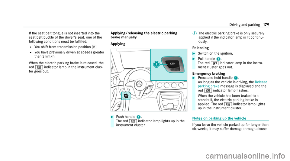 MERCEDES-BENZ E-CLASS CABRIOLET 2020 Owners Manual If
th e seat belt tongue is not inser ted into the
seat belt buckle of the driver's seat, one of the
fo llowing conditions must be fulfilled:
R You shift from transmission position j.
R You ha vep MERCEDES-BENZ E-CLASS CABRIOLET 2020 Owners Manual If
th e seat belt tongue is not inser ted into the
seat belt buckle of the driver's seat, one of the
fo llowing conditions must be fulfilled:
R You shift from transmission position j.
R You ha vep