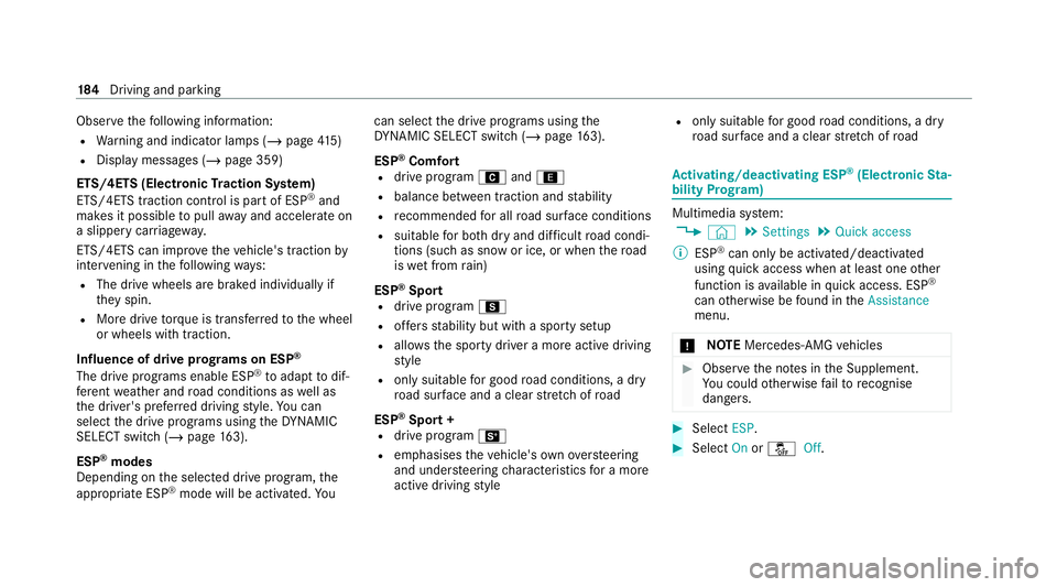 MERCEDES-BENZ E-CLASS CABRIOLET 2020 Owners Manual Obser
vethefo llowing information:
R Warning and indicator lamps (/ page415)
R Displ aymessa ges (/ page 359)
ETS/4ETS (Electronic Traction Sy stem)
ETS/4E TStraction control is pa rtof ESP ®
and
mak MERCEDES-BENZ E-CLASS CABRIOLET 2020 Owners Manual Obser
vethefo llowing information:
R Warning and indicator lamps (/ page415)
R Displ aymessa ges (/ page 359)
ETS/4ETS (Electronic Traction Sy stem)
ETS/4E TStraction control is pa rtof ESP ®
and
mak