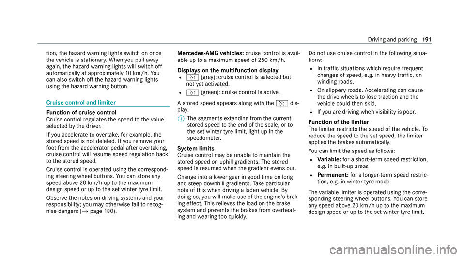 MERCEDES-BENZ E-CLASS CABRIOLET 2020 Owners Manual tion,
the hazard warning lights switch on once
th eve hicle is stationar y.When you pull away
again, the hazard warning lights will switch off
automatically at appr oximately 10km/h. Yo u
can also swi MERCEDES-BENZ E-CLASS CABRIOLET 2020 Owners Manual tion,
the hazard warning lights switch on once
th eve hicle is stationar y.When you pull away
again, the hazard warning lights will switch off
automatically at appr oximately 10km/h. Yo u
can also swi