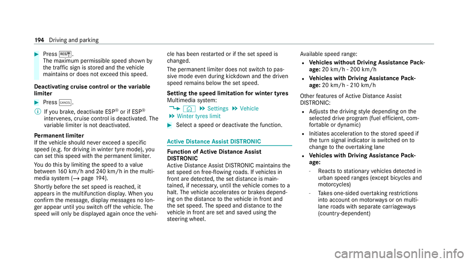 MERCEDES-BENZ E-CLASS CABRIOLET 2020 Owners Manual #
Press J.
The maximum permissible speed shown by
th e traf fic sign is stored and theve hicle
maintains or does not exceed this speed.
Deactivating cruise control or theva riable
limi ter #
Press ±. MERCEDES-BENZ E-CLASS CABRIOLET 2020 Owners Manual #
Press J.
The maximum permissible speed shown by
th e traf fic sign is stored and theve hicle
maintains or does not exceed this speed.
Deactivating cruise control or theva riable
limi ter #
Press ±.