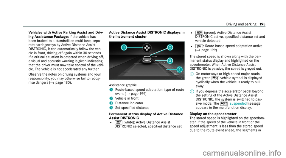 MERCEDES-BENZ E-CLASS CABRIOLET 2020 Owners Manual Ve
hicles with Active Parking Assist and Driv‐
ing Assistance Package: ifth eve hicle has
been braked toast andstill on multi-lane, sepa‐
ra te car riag ewa ysby Active Dis tance Assi st
DISTRONIC MERCEDES-BENZ E-CLASS CABRIOLET 2020 Owners Manual Ve
hicles with Active Parking Assist and Driv‐
ing Assistance Package: ifth eve hicle has
been braked toast andstill on multi-lane, sepa‐
ra te car riag ewa ysby Active Dis tance Assi st
DISTRONIC