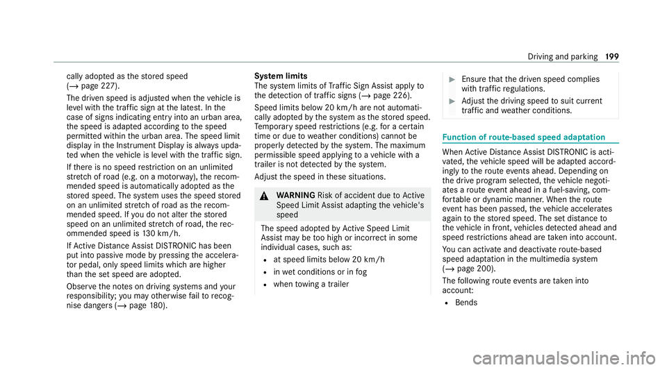 MERCEDES-BENZ E-CLASS CABRIOLET 2020 Owners Manual cally adop
ted as thestored speed
(/ page 227).
The driven speed is adjus ted when theve hicle is
le ve l with the traf fic sign at the latest. In the
case of signs indicating entry into an urban area MERCEDES-BENZ E-CLASS CABRIOLET 2020 Owners Manual cally adop
ted as thestored speed
(/ page 227).
The driven speed is adjus ted when theve hicle is
le ve l with the traf fic sign at the latest. In the
case of signs indicating entry into an urban area