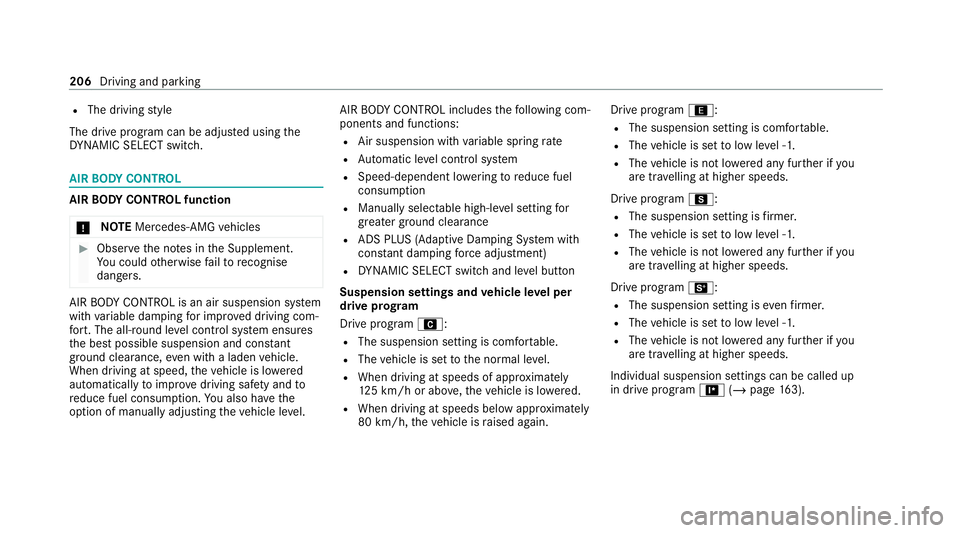 MERCEDES-BENZ E-CLASS CABRIOLET 2020 Owners Manual R
The driving style
The drive program can be adjus ted using the
DY NA MIC SELECT switch. AIR
BODY CONT ROL AIR
BODY CONT ROL function
* NO
TEMercedes-AMG vehicles #
Obser vethe no tes in the Suppleme MERCEDES-BENZ E-CLASS CABRIOLET 2020 Owners Manual R
The driving style
The drive program can be adjus ted using the
DY NA MIC SELECT switch. AIR
BODY CONT ROL AIR
BODY CONT ROL function
* NO
TEMercedes-AMG vehicles #
Obser vethe no tes in the Suppleme