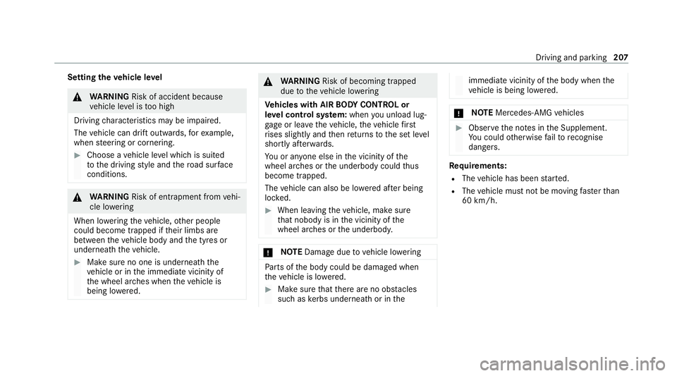 MERCEDES-BENZ E-CLASS CABRIOLET 2020 Owners Manual Setting
theve hicle le vel &
WARNING Risk of accident because
ve hicle le vel is too high
Driving characteristics may be impaired.
The vehicle can drift outwards, forex ample,
when steering or corneri MERCEDES-BENZ E-CLASS CABRIOLET 2020 Owners Manual Setting
theve hicle le vel &
WARNING Risk of accident because
ve hicle le vel is too high
Driving characteristics may be impaired.
The vehicle can drift outwards, forex ample,
when steering or corneri