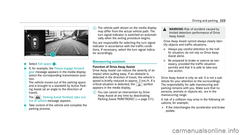 MERCEDES-BENZ E-CLASS CABRIOLET 2020 Owners Manual #
Select Exit space 2. #
If,forex ample, thePlease engage forward
gear message appears in the media display:
select the cor responding transmission posi‐
tion.
The vehicle mo ves out of the parking MERCEDES-BENZ E-CLASS CABRIOLET 2020 Owners Manual #
Select Exit space 2. #
If,forex ample, thePlease engage forward
gear message appears in the media display:
select the cor responding transmission posi‐
tion.
The vehicle mo ves out of the parking