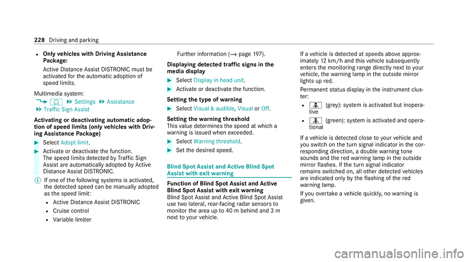 MERCEDES-BENZ E-CLASS CABRIOLET 2020 Owners Manual R
Only vehicles with Driving Assistance
Pa ckage:
Ac tive Dis tance Assi stDISTRONIC mu stbe
activated forth e automatic adoption of
speed limits.
Multimedia sy stem:
4 © 5
Settings 5
Assistance
5 Tr
