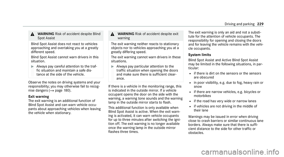 MERCEDES-BENZ E-CLASS CABRIOLET 2020 Owners Manual &
WARNING Risk of accident despi teBlind
Spot Assi st
Blind Spot Assi stdoes not react tovehicles
approaching and overtaking you at a greatly
di fferent speed.
Blind Spot Assist cann otwa rndrivers in