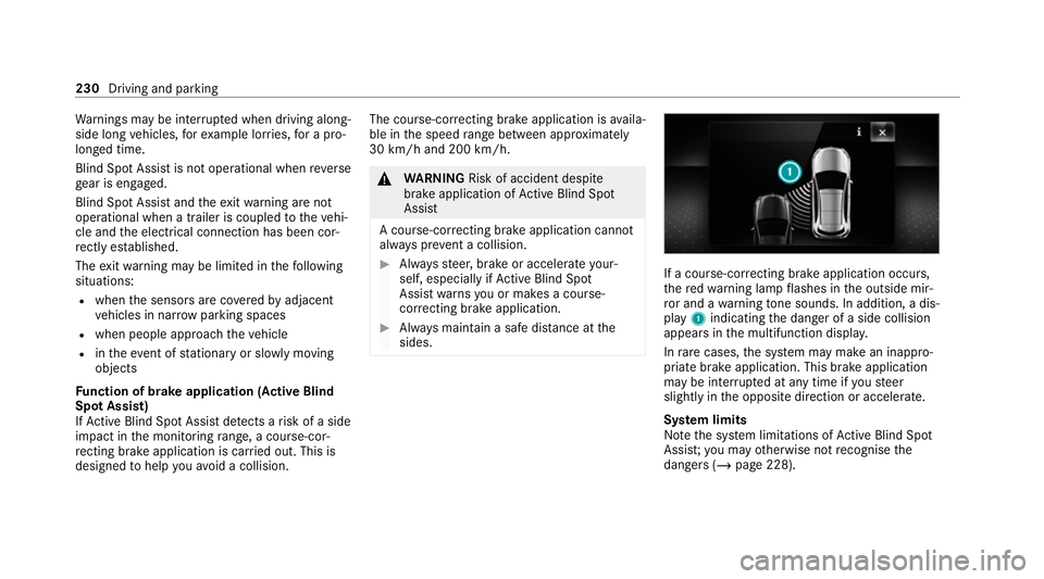 MERCEDES-BENZ E-CLASS CABRIOLET 2020 Owners Manual Wa
rnings may be inter rupte d when driving along‐
side long vehicles, forex ample lor ries, for a pro‐
longed time.
Blind Spot Assist is not operational when reve rse
ge ar is engaged.
Blind Spot