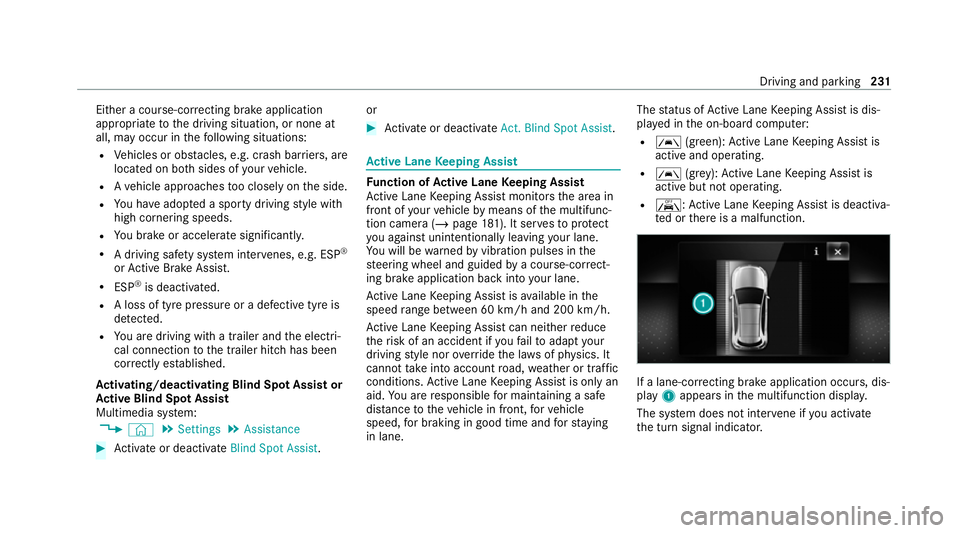 MERCEDES-BENZ E-CLASS CABRIOLET 2020 Owners Manual Either a cou
rse-co rrecting brake application
appropriate tothe driving situation, or none at
all, may occur in thefo llowing situations:
R Vehicles or obs tacles, e.g. crash ba rriers, are
located o MERCEDES-BENZ E-CLASS CABRIOLET 2020 Owners Manual Either a cou
rse-co rrecting brake application
appropriate tothe driving situation, or none at
all, may occur in thefo llowing situations:
R Vehicles or obs tacles, e.g. crash ba rriers, are
located o