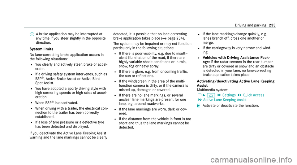 MERCEDES-BENZ E-CLASS CABRIOLET 2020 Owners Guide %
A brake application may be inter rupte d at
any time if yousteer slightly in the opposite
direction.
Sy stem limits
No lane-cor recting brake application occu rsin
th efo llowing situations:
R You c MERCEDES-BENZ E-CLASS CABRIOLET 2020 Owners Guide %
A brake application may be inter rupte d at
any time if yousteer slightly in the opposite
direction.
Sy stem limits
No lane-cor recting brake application occu rsin
th efo llowing situations:
R You c