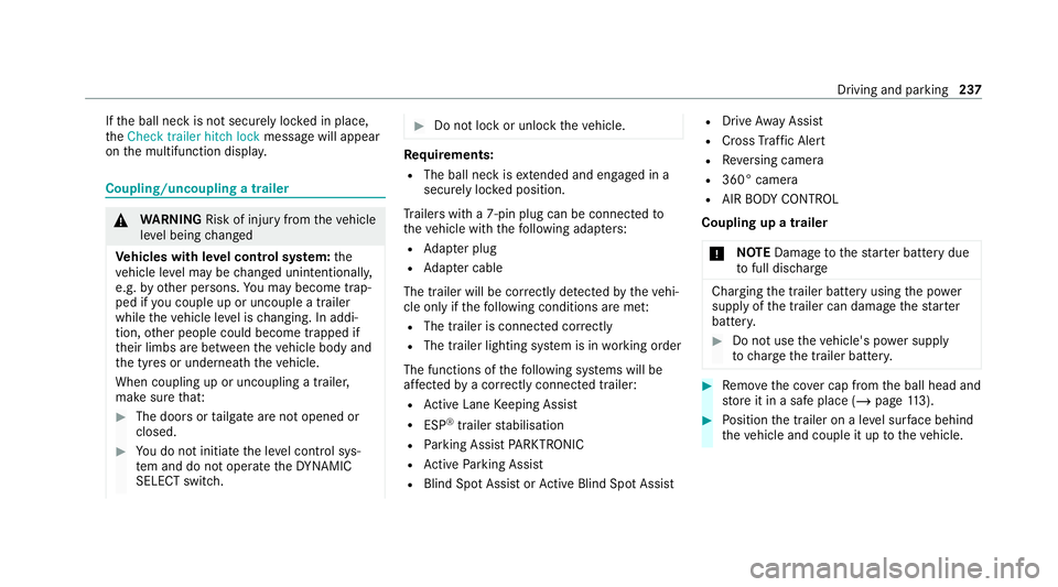 MERCEDES-BENZ E-CLASS CABRIOLET 2020 Owners Manual If
th e ball neck is not securely loc ked in place,
th eCheck trailer hitch lock message will appear
on the multifunction displa y.Coupling/uncoupling a trailer
&
WARNING Risk of inju ryfrom theve hic MERCEDES-BENZ E-CLASS CABRIOLET 2020 Owners Manual If
th e ball neck is not securely loc ked in place,
th eCheck trailer hitch lock message will appear
on the multifunction displa y.Coupling/uncoupling a trailer
&
WARNING Risk of inju ryfrom theve hic
