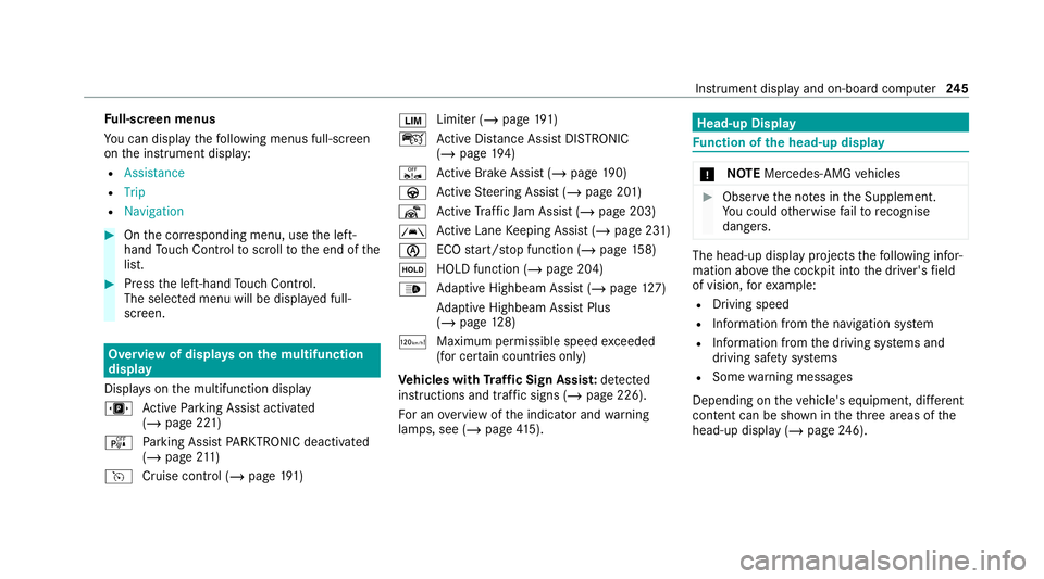 MERCEDES-BENZ E-CLASS CABRIOLET 2020 Owners Manual Fu
ll-screen menus
Yo u can displ aythefo llowing menus full-screen
on the instrument display:
R Assistance
R Trip
R Navigation #
Onthe cor responding menu, use the left-
hand Touch Control toscroll t MERCEDES-BENZ E-CLASS CABRIOLET 2020 Owners Manual Fu
ll-screen menus
Yo u can displ aythefo llowing menus full-screen
on the instrument display:
R Assistance
R Trip
R Navigation #
Onthe cor responding menu, use the left-
hand Touch Control toscroll t