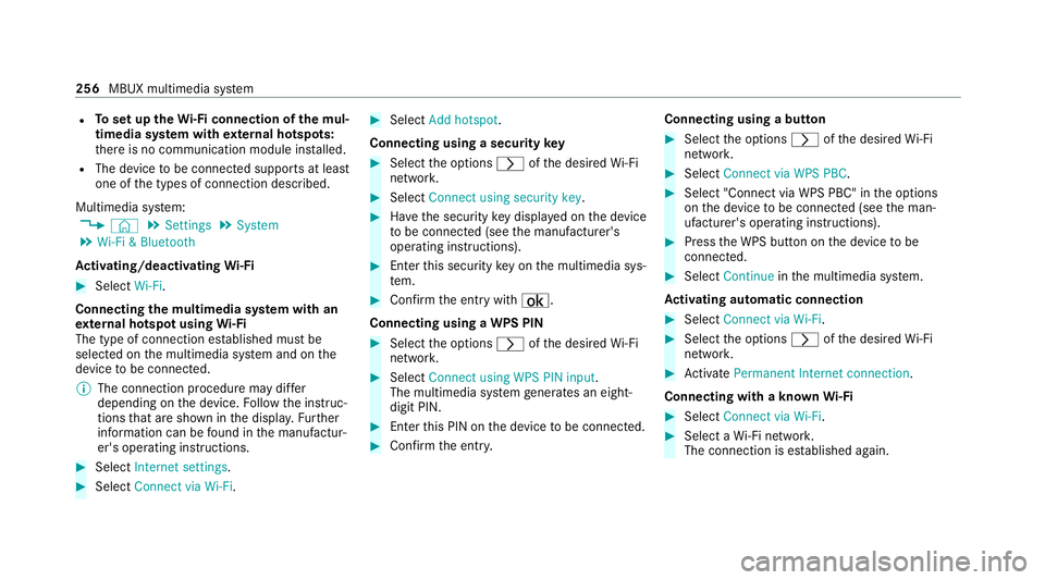 MERCEDES-BENZ E-CLASS CABRIOLET 2020 Owners Manual R
Toset up theWi -Fi connection of the mul‐
timedia sy stem with extern al hotspots:
th ere is no communication module ins talled.
R The device tobe connec ted supports at least
one of the types of MERCEDES-BENZ E-CLASS CABRIOLET 2020 Owners Manual R
Toset up theWi -Fi connection of the mul‐
timedia sy stem with extern al hotspots:
th ere is no communication module ins talled.
R The device tobe connec ted supports at least
one of the types of