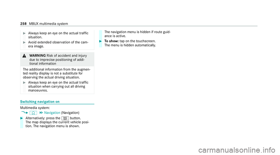 MERCEDES-BENZ E-CLASS CABRIOLET 2020 Owners Manual #
Alw ayske ep an eye on the actual traf fic
situation. #
Avoid extended obser vation of the cam‐
era image. &
WARNING Risk of accident and inju ry
due toimprecise positioning of addi‐
tional info MERCEDES-BENZ E-CLASS CABRIOLET 2020 Owners Manual #
Alw ayske ep an eye on the actual traf fic
situation. #
Avoid extended obser vation of the cam‐
era image. &
WARNING Risk of accident and inju ry
due toimprecise positioning of addi‐
tional info