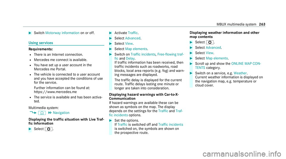MERCEDES-BENZ E-CLASS CABRIOLET 2020 Owners Manual #
Switch Motorway information on or off.Using se
rvices Re
quirements:
R There is an Internet connection.
R Mercedes me connect is available.
R You ha veset up a user account in the
Mercedes me Portal MERCEDES-BENZ E-CLASS CABRIOLET 2020 Owners Manual #
Switch Motorway information on or off.Using se
rvices Re
quirements:
R There is an Internet connection.
R Mercedes me connect is available.
R You ha veset up a user account in the
Mercedes me Portal