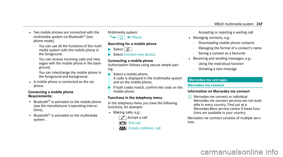 MERCEDES-BENZ E-CLASS CABRIOLET 2020 Owners Manual R
Two mobile phones are connected with the
multimedia sy stem via Blue tooth®
(two
phone mode).
- You can use all the functions of the multi‐
media sy stem with the mobile phone in
th efo re ground MERCEDES-BENZ E-CLASS CABRIOLET 2020 Owners Manual R
Two mobile phones are connected with the
multimedia sy stem via Blue tooth®
(two
phone mode).
- You can use all the functions of the multi‐
media sy stem with the mobile phone in
th efo re ground