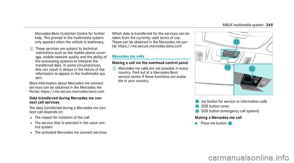 MERCEDES-BENZ E-CLASS CABRIOLET 2020 Owners Manual Mercedes-Benz Cus
tomer Centre for fur ther
help. This prom ptinthe multimedia sy stem
only appears when theve hicle is stationar y.
% These services are subject to technical
re strictions su chasthe MERCEDES-BENZ E-CLASS CABRIOLET 2020 Owners Manual Mercedes-Benz Cus
tomer Centre for fur ther
help. This prom ptinthe multimedia sy stem
only appears when theve hicle is stationar y.
% These services are subject to technical
re strictions su chasthe