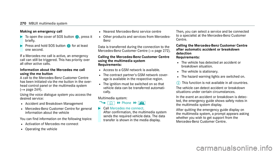 MERCEDES-BENZ E-CLASS CABRIOLET 2020 Owners Manual Making an emer
gency call #
Toopen the co ver of SOS button 2, press it
brief ly. #
Press and hold SOS button 3for at least
one second.
If a Mercedes me call is active, an emer gency
call can still be MERCEDES-BENZ E-CLASS CABRIOLET 2020 Owners Manual Making an emer
gency call #
Toopen the co ver of SOS button 2, press it
brief ly. #
Press and hold SOS button 3for at least
one second.
If a Mercedes me call is active, an emer gency
call can still be