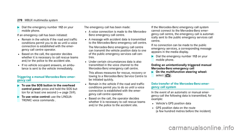 MERCEDES-BENZ E-CLASS CABRIOLET 2020 Owners Manual #
Dial the emer gency number 11 2onyour
mobile phone.
If an eme rgency call has been initiated:
R Remain in theve hicle if thero ad and traf fic
conditions permit youto do so until a voice
connection MERCEDES-BENZ E-CLASS CABRIOLET 2020 Owners Manual #
Dial the emer gency number 11 2onyour
mobile phone.
If an eme rgency call has been initiated:
R Remain in theve hicle if thero ad and traf fic
conditions permit youto do so until a voice
connection