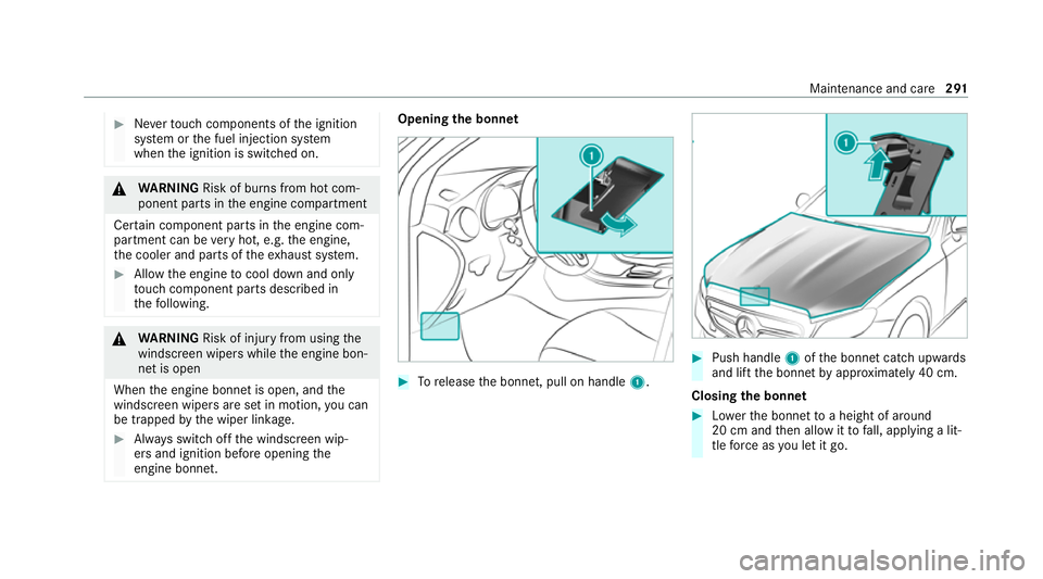 MERCEDES-BENZ E-CLASS CABRIOLET 2020 Owners Manual #
Neverto uch co mponents of the ignition
sy stem or the fuel injection sy stem
when the ignition is switched on. &
WARNING Risk of bu rns from hot com‐
ponent parts in the engine compartment
Cer ta MERCEDES-BENZ E-CLASS CABRIOLET 2020 Owners Manual #
Neverto uch co mponents of the ignition
sy stem or the fuel injection sy stem
when the ignition is switched on. &
WARNING Risk of bu rns from hot com‐
ponent parts in the engine compartment
Cer ta