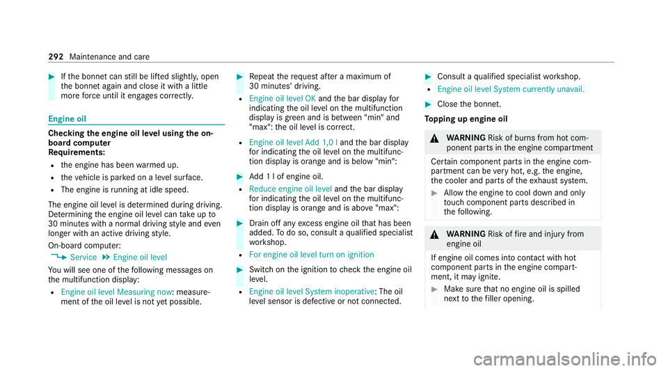 MERCEDES-BENZ E-CLASS CABRIOLET 2020 Owners Guide #
Ifth e bonn etcan still be lif ted slightl y,open
th e bonn etagain and close it with a little
more forc e until it engages cor rectly. Engine oil
Che
cking the engine oil le vel using the on-
board MERCEDES-BENZ E-CLASS CABRIOLET 2020 Owners Guide #
Ifth e bonn etcan still be lif ted slightl y,open
th e bonn etagain and close it with a little
more forc e until it engages cor rectly. Engine oil
Che
cking the engine oil le vel using the on-
board