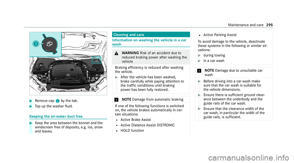 MERCEDES-BENZ E-CLASS CABRIOLET 2020 Owners Manual #
Remo vecap 1bytheta b. #
Top up thewa sher fluid. Ke
eping the air-water duct free #
Keep the area between the bonn etand the
windscreen free of deposits, e.g. ice, sn ow
and lea ves. Cleaning and c MERCEDES-BENZ E-CLASS CABRIOLET 2020 Owners Manual #
Remo vecap 1bytheta b. #
Top up thewa sher fluid. Ke
eping the air-water duct free #
Keep the area between the bonn etand the
windscreen free of deposits, e.g. ice, sn ow
and lea ves. Cleaning and c