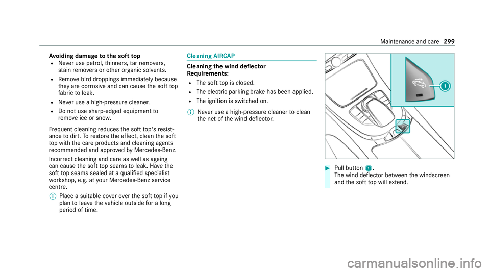 MERCEDES-BENZ E-CLASS CABRIOLET 2020 Owners Manual Av
oiding dama getothe soft top
R Never use petrol, thinners, tarre mo vers,
st ain remo vers or other or ganic sol vents.
R Remo vebird droppings immediately because
th ey are cor rosive and can caus MERCEDES-BENZ E-CLASS CABRIOLET 2020 Owners Manual Av
oiding dama getothe soft top
R Never use petrol, thinners, tarre mo vers,
st ain remo vers or other or ganic sol vents.
R Remo vebird droppings immediately because
th ey are cor rosive and can caus