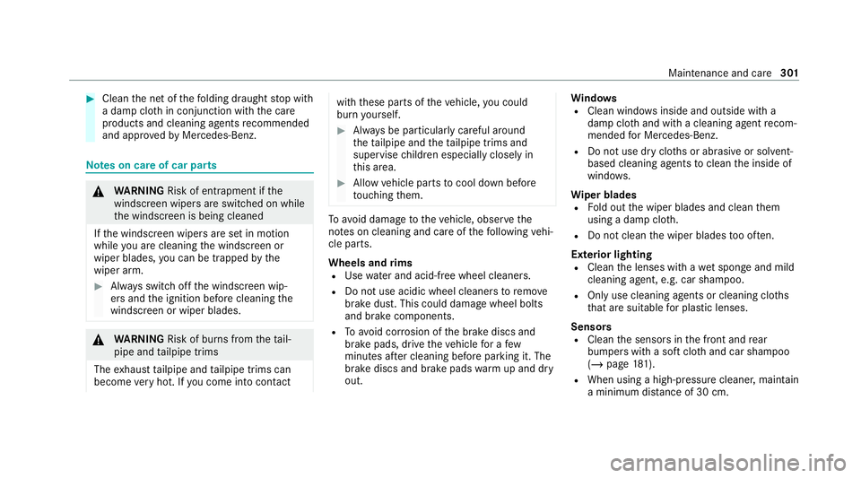 MERCEDES-BENZ E-CLASS CABRIOLET 2020 Owners Guide #
Clean the net of thefo lding draught stop with
a damp clo thin conjunction with the care
products and cleaning agents recommended
and appr ovedby Mercedes-Benz. Note
s on care of car parts &
WARNING MERCEDES-BENZ E-CLASS CABRIOLET 2020 Owners Guide #
Clean the net of thefo lding draught stop with
a damp clo thin conjunction with the care
products and cleaning agents recommended
and appr ovedby Mercedes-Benz. Note
s on care of car parts &
WARNING