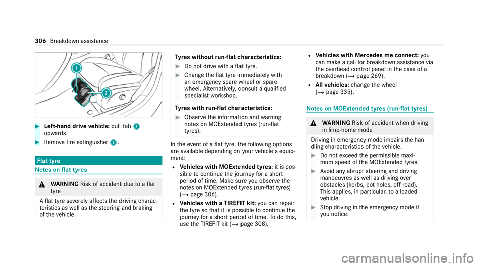 MERCEDES-BENZ E-CLASS CABRIOLET 2020 Owners Manual #
Left-hand drive vehicle: pulltab1
upwards. #
Remo vefire extinguisher 2. Flat tyre
Note
s onflat tyres &
WARNING Risk of accident due toaflat
tyre
A flat tyre se verely affects the driving charac‐ MERCEDES-BENZ E-CLASS CABRIOLET 2020 Owners Manual #
Left-hand drive vehicle: pulltab1
upwards. #
Remo vefire extinguisher 2. Flat tyre
Note
s onflat tyres &
WARNING Risk of accident due toaflat
tyre
A flat tyre se verely affects the driving charac‐