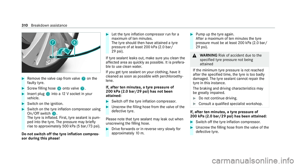 MERCEDES-BENZ E-CLASS CABRIOLET 2020 Owners Manual #
Remo vetheva lve cap from valve 7 onthe
fa ulty tyre. #
Screw filling hose 8onto valve 7. #
Insert plug 4into a 12V soc ket in your
ve hicle. #
Switch on the ignition. #
Switch on the tyre inflation MERCEDES-BENZ E-CLASS CABRIOLET 2020 Owners Manual #
Remo vetheva lve cap from valve 7 onthe
fa ulty tyre. #
Screw filling hose 8onto valve 7. #
Insert plug 4into a 12V soc ket in your
ve hicle. #
Switch on the ignition. #
Switch on the tyre inflation