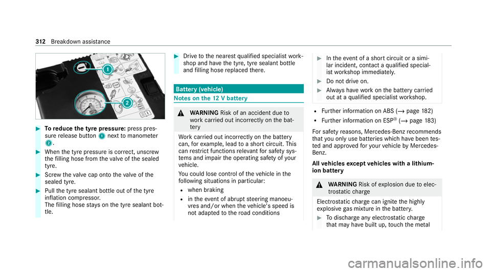 MERCEDES-BENZ E-CLASS CABRIOLET 2020 Owners Manual #
Toreduce the tyre pressure: press pres‐
su re re lease button 1next tomanome ter
2 . #
When the tyre pressure is cor rect, unscr ew
th efilling hose from theva lve of the sealed
tyre. #
Screw thev MERCEDES-BENZ E-CLASS CABRIOLET 2020 Owners Manual #
Toreduce the tyre pressure: press pres‐
su re re lease button 1next tomanome ter
2 . #
When the tyre pressure is cor rect, unscr ew
th efilling hose from theva lve of the sealed
tyre. #
Screw thev